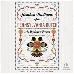 Heathen Traditions of the Pennsylvania Dutch: An Urglaawe Primer Audibook, by Michelle A. Jones