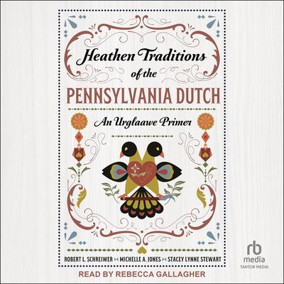 Heathen Traditions of the Pennsylvania Dutch: An Urglaawe Primer Audibook, by Michelle A. Jones