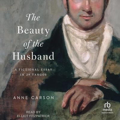 The Beauty of the Husband: A Fictional Essay in 29 Tangos Audibook, by Anne Carson