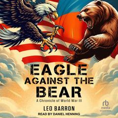 Eagle Against the Bear: A Chronicle of World War III Audibook, by Leo Barron