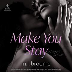 Make You Stay Audibook, by M.L. Broome