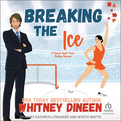 Breaking the Ice: A Sweet Small Town Hockey Romcom Audibook, by Whitney Dineen