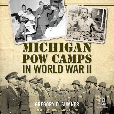 Michigan POW Camps in World War II Audibook, by Gregory D. Sumner