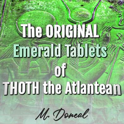 The ORIGINAL Emerald Tablets of THOTH the Atlantean: An Esoteric Account on The Metaphysical History of Ancient Atlantis Audibook, by M. Doreal