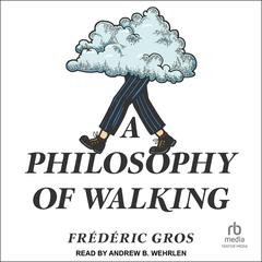 A Philosophy of Walking Audibook, by Frédéric Gros