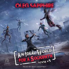 An Ideal World for a Sociopath: Book 5 Audibook, by Oleg Sapphire