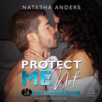 Protect Me Not Audibook, by Natasha Anders