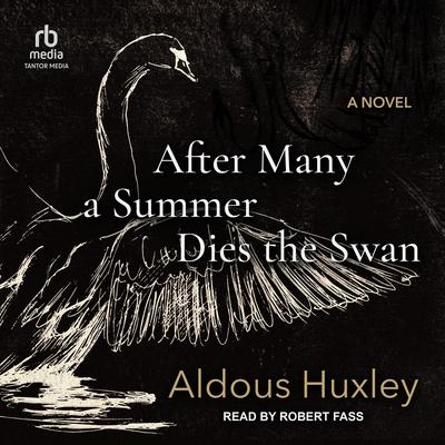 After Many a Summer Dies the Swan: A Novel Audibook, by Aldous Huxley