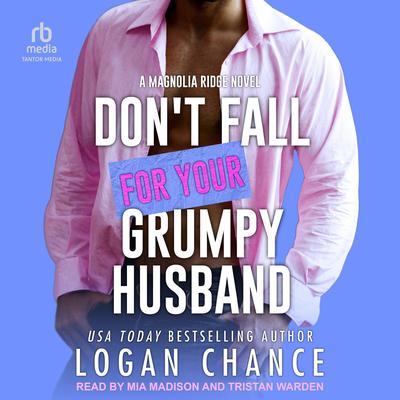 Don't Fall For Your Grumpy Husband Audibook, by Logan Chance
