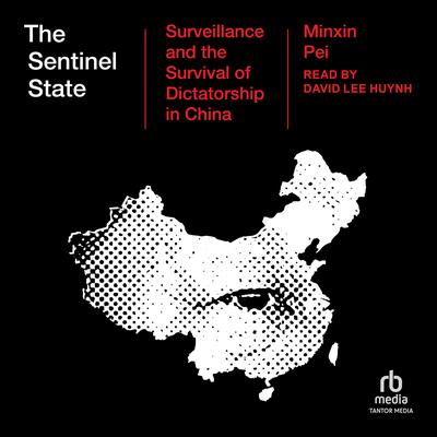 The Sentinel State: Surveillance and the Survival of Dictatorship in China Audibook, by Minxin Pei