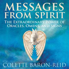 Messages From Spirit: The Extraordinary Power of Oracles, Omens, and Signs Audibook, by Colette Baron-Reid