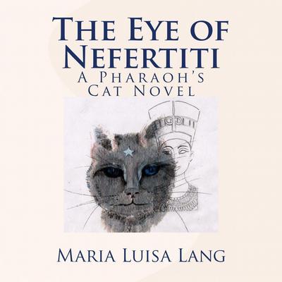 The Eye of Nefertiti: A Pharaoh's Cat Novel Audibook, by Maria Luisa Lang