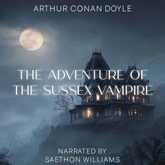 The Adventure of the Sussex Vampire Audibook, by Arthur Conan Doyle