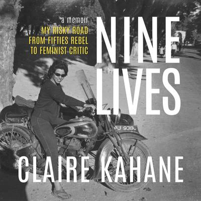 Nine Lives: My Risky Road from Fifties Rebel to Feminist Critic Audibook, by Claire Kahane