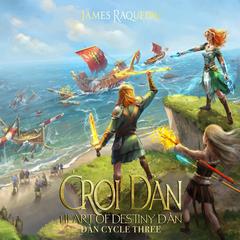 Ćroí Dàn – Heart of Destiny: Dàn Cycle Three Audibook, by James Raquepau