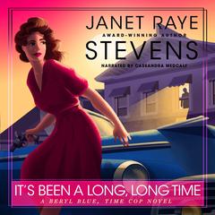It's Been A Long, Long Time: A Beryl Blue, Time Cop Novel Audibook, by Janet Raye Stevens