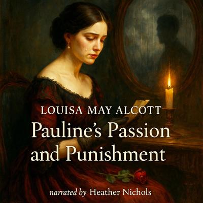 Pauline’s Passion and Punishment Audibook, by Louisa May Alcott