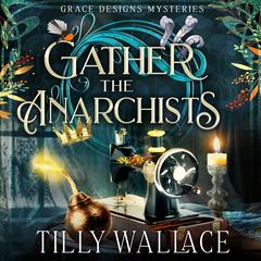 Gather the Anarchists Audibook, by Tilly Wallace