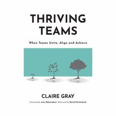 Thriving Teams: When Teams Unite, Align and Achieve Audibook, by Claire Gray