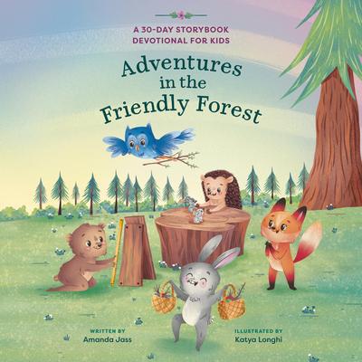 Adventures in the Friendly Forest: A 30-Day Storybook Devotional to Help Kids Grow in Faith and Character Audibook, by Amanda Jass