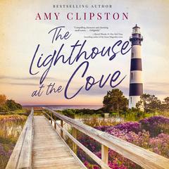 The Lighthouse at the Cove: A sweet contemporary romance---for fans of charming, small-town emotional reads in 2025! Audibook, by Amy Clipston