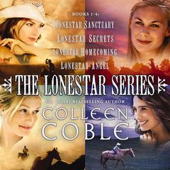 The Lonestar Series: Books 1-4: Lonestar Sanctuary, Lonestar Secrets, Lonestar Homecoming, and Lonestar Angel Audibook, by Colleen Coble