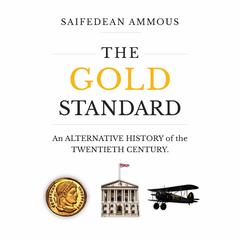 The Gold Standard: An Alternative History of the Twentieth Century Audibook, by Saifedean Ammous