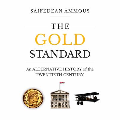 The Gold Standard: An Alternative History of the Twentieth Century Audibook, by Saifedean Ammous