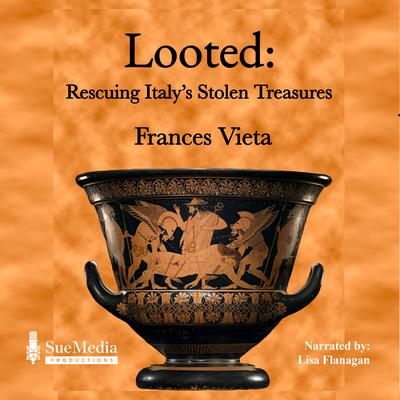 Looted: Rescuing Italy's Stolen Treasures Audibook, by Frances Vieta