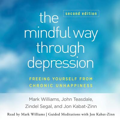 The Mindful Way Through Depression, Second Edition: Freeing Yourself from Chronic Unhappiness Audibook, by Mark Williams