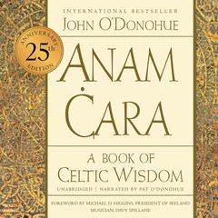 Anam Cara [Twenty-fifth Anniversary Edition]: A Book of Celtic Wisdom Audibook, by John O'Donohue