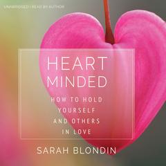Heart Minded: How to Hold Yourself and Others in Love Audibook, by Sarah Blondin