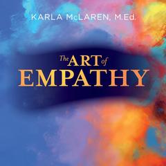 The Art of Empathy: A Training Course in Life's Most Essential Skill Audibook, by Karla McLaren