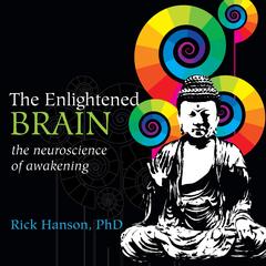 The Enlightened Brain: The Neuroscience of Awakening Audibook, by Rick Hanson