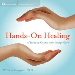 Hands-On Healing: A Training Course in the Energy Cure Audibook, by William Bengston