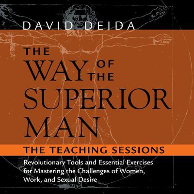 The Way of the Superior Man: Revolutionary Tools and Essential Exercises for Mastering the Challenges of Women, Work, and Sexual Desire Audibook, by David Deida