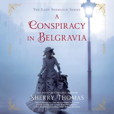 A Conspiracy in Belgravia Audibook, by Sherry Thomas