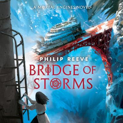 Bridge of Storms (A Mortal Engines novel) Audibook, by Philip Reeve