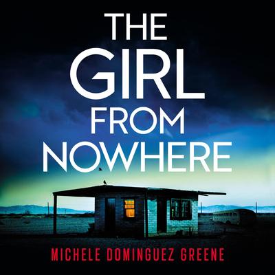 The Girl from Nowhere: A completely gripping thriller that will have you hooked Audibook, by Michele Dominguez Greene