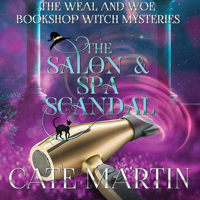 The Salon & Spa Scandal: A Weal & Woe Bookshop Witch Mystery Audibook, by Cate Martin