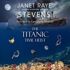 The Titanic Time Heist: A Time Travel Suspense Short Story Audibook, by Janet Raye Stevens