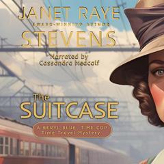 The Suitcase: A Beryl Blue, Time Cop Time Travel Mystery Audibook, by Janet Raye Stevens