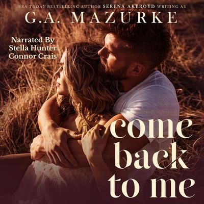 Come Back To Me: A Grumpy/Sunshine, Small-Town Romantic Suspense Audibook, by G. A. Mazurke