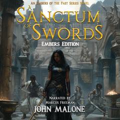 A Sanctum of Swords Embers Edition: An Embers of the Past Series Novel Audibook, by John Malone