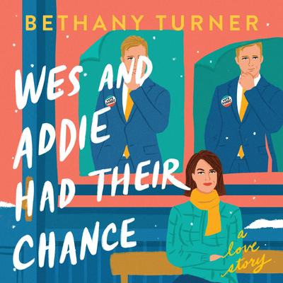 Wes and Addie Had Their Chance: A Left-at-the-Altar, Second-Chance, Rom-Com Audibook, by Bethany Turner