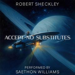 Accept No Substitutes Audibook, by Robert Sheckley