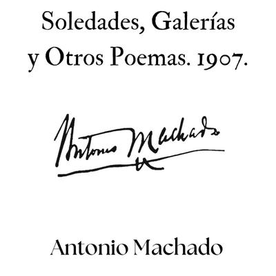 Soledades, Galerías y Otros Poemas. 1907. Audibook, by Antonio Machado