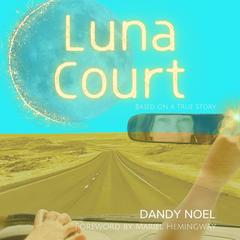 Luna Court: Based On A True Story Audibook, by Dandy Noel