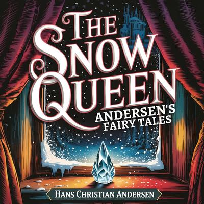 The Snow Queen (Andersen's Fairy Tales): A Classic Bedtime Story for Kids & Adults Audibook, by Hans Christian Andersen