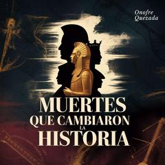 Muertes Que Cambiaron  La Historia Audibook, by Onofre Quezada